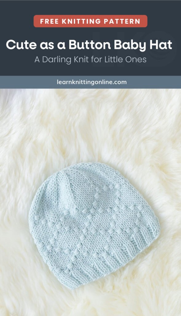 LKO_P_Cute-as-a-Button-Baby-Hat | Learn Knitting Online Image of a comfy baby hat followed by a text area which says "Cute as a Button Baby Hat - A Darling Knit for Little Ones| learnknittingonline.com, Learnknittingonline.com"