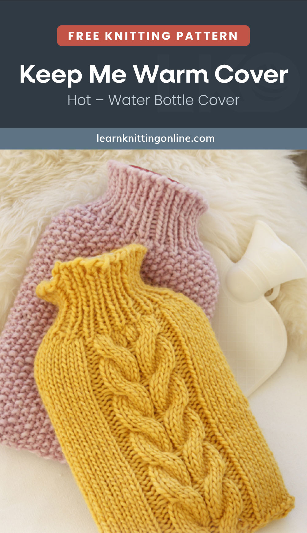 LKO_P_Keep-Me-Warm-Knitted-Cover | Learn Knitting Online Text area which says "Free Knitting Pattern: Keep Me Warm Cover – Hot – Water Bottle Cover, learnknittingonline.com" followed by two hot water bottles with a knitted cozy in different patterns