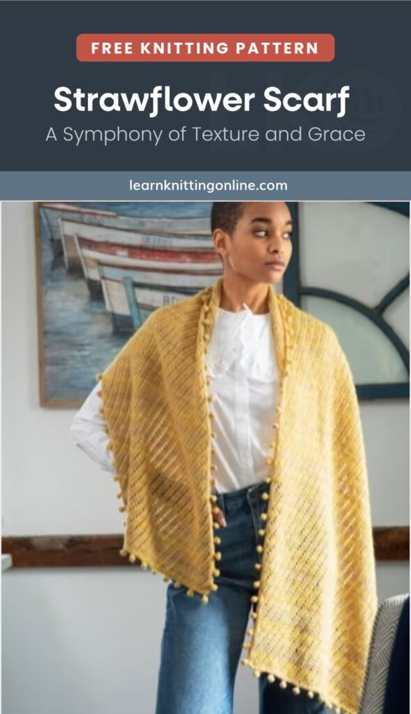 LKO_P_Strawflower-Scarf | Learn Knitting Online Image of a woman wearing a stylish scarf followed by a text area which says "Strawflower Scarf - A Symphony of Texture and Grace, Learnknittingonline.com"